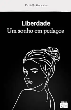 Liberdade: um sonho em pedaços – Danielle Gonçalves
