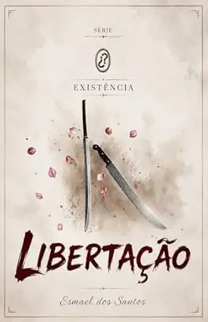 Libertação (Existência Livro 1) - Esmael Dos Santos