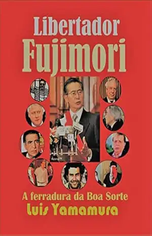 LIBERTADOR FUJIMORI: A FERRADURA DA BOA SORTE – LUIS YAMAMURA
