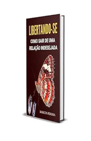 LIBERTANDO–SE: COMO SAIR DE UMA RELAÇÃO INDESEJADA – Marcos Pereira
