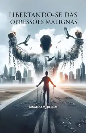 Libertando–se das Opressões Malignas – Rinaldo Medeiros