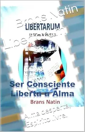Libertarum: Alma desperta, Espirito livre. (Libertarum – Alma desperta, espírito livre.) – Brans Natin