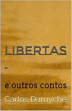 Libertas: e outros contos – Carlos Daruyche