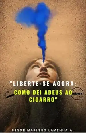 LIBERTE – SE AGORA: COMO DEI ADEUS AO CIGARRO – Higor Marinho Lamenha Apolinário