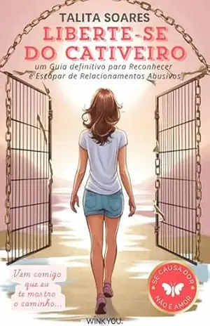 Liberte–se do Cativeiro: Um Guia definitivo para Reconhecer e Escapar de Relacionamentos Abusivo – Talita Soares