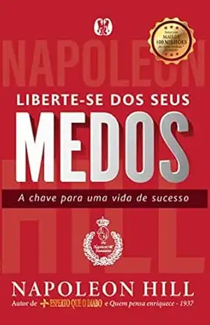 Liberte–se dos seus medos – Napoleon Hill