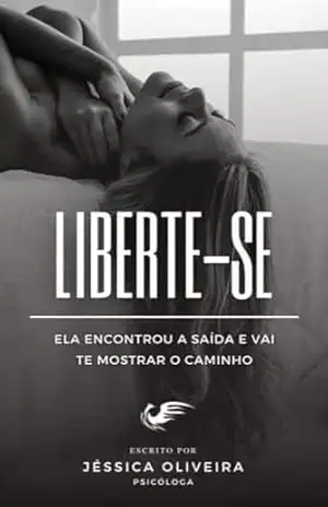 Liberte–se: Liberte–se de relações abusivas, não se apaixone por um narcisista – Jéssica Oliveira