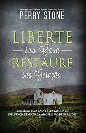 Liberte sua Casa, Restaure sua Geração – Perry Stone