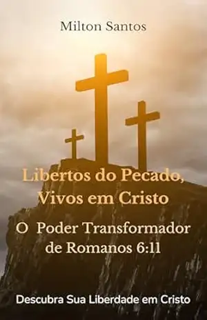 Libertos do Pecado, Vivos em Cristo: O Poder Transformador de Romanos 6:11 – Milton  Santos