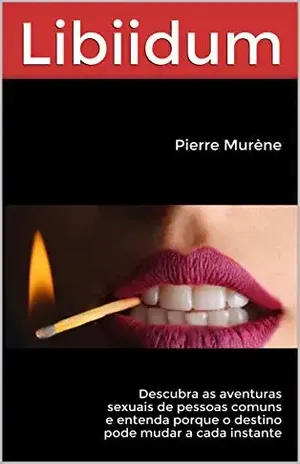 Libiidum: Descubra as aventuras sexuais de pessoas comuns e entenda porque o destino pode mudar a cada instante - Pierre  Murène