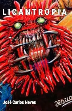 LICANTROPIA: Uma odisséia de medo e horror do folclore brasileiro – jose carlos neves