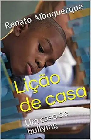 Lição de casa: Um caso de bullying – Renato  Albuquerque