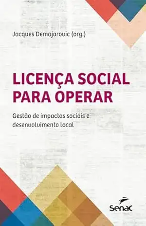 Licença social para operar: Gestão de impactos sociais e desenvolvimento local - Jacques Demajorovic