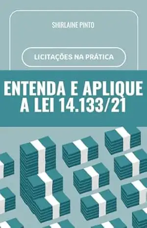 Licitação na Prática – Entenda e Aplique a Lei 14.133/21 – Shirlaine Abreu Pinto