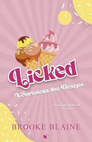 Licked: A Sorveteria dos Desejos (Laços de L. A. Livro 1) – Brooke Blaine