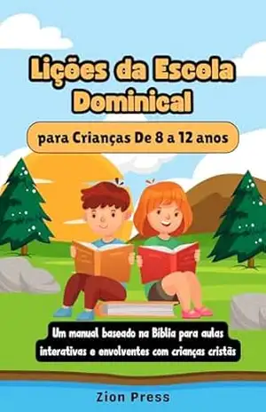 Lições da Escola Dominical para Crianças De 8 a 12 anos: Um manual baseado na Bíblia para aulas interativas e envolventes com crianças cristãs – Zion  Press