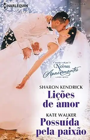 Lições de amor & Possuída pela paixão (Noivas Apaixonantes Livro 8) – Sharon Kendrick
