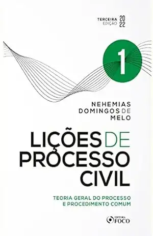 Lições de Processo Civil: Teoria geral do processo e procedimento comum – Vol 01 – Nehemias Domingos de Melo
