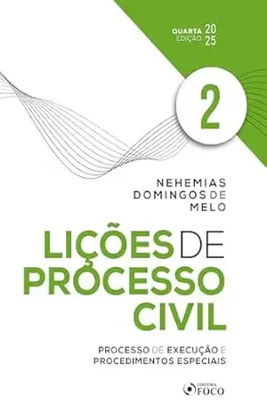 Lições de Processo Civil – Volume 2 – 4 Ed – 2025: Processo de Execução e Procedimentos Especiais – Nehemias Domingos de Melo