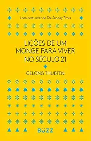 Lições de um monge para viver no século 21 - Gelong Thubten
