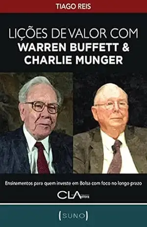 Lições de Valor com Warren Buffett & Charlie Munger: Ensinamentos para quem investe em Bolsa com foco no longo prazo (Coleção Suno Call Livro 1) – Tiago Reis