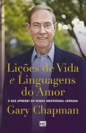 Lições de vida e linguagens do amor: O que aprendi em minha inesperada jornada – Gary Chapman