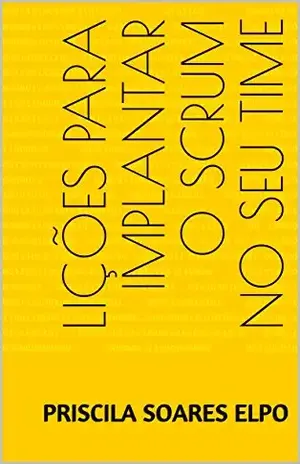 Lições para implantar o Scrum no seu time - Priscila Soares Elpo