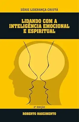 Lidando com a Inteligência Emocional e Espiritual (Série Liderança Cristã) – Roberto Nascimento