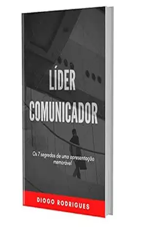 LÍDER COMUNICADOR: 7 segredos para fazer uma apresentação memorável – DIOGO RODRIGUES