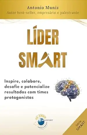 Líder Smart: inspire, colabore, desafie e potencialize resultados com times protagonistas – Antonio Muniz
