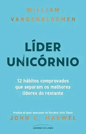 Líder unicórnio: 12 hábitos comprovados que separam os melhores líderes do restante – William Vanderbloemen