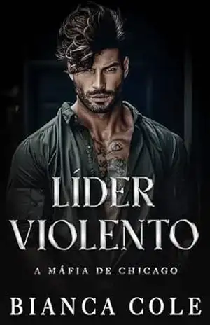 Líder Violento: Romance Sombrio de Máfia de Inimigos para Amantes (A Máfia de Chicago) – Bianca Cole