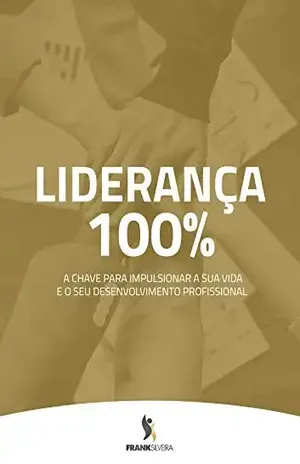 LIDERANÇA 100%: IMPULSIONAR SUA VIDA E SEU DESENVOLVIMENTO PROFISSIONAL - FRANK  SILVEIRA