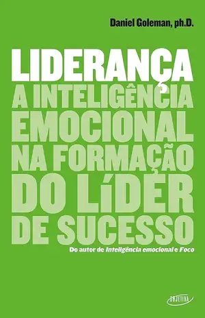 Liderança: A inteligência emocional na formação do líder de sucesso - Daniel Goleman
