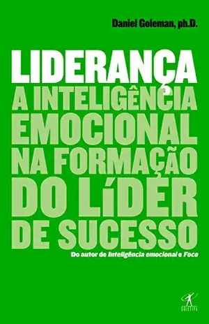 Liderança: A inteligência emocional na formação do líder de sucesso - Daniel Goleman