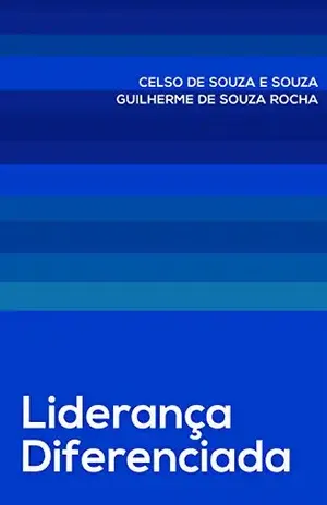 Liderança Diferenciada: Desenvolvendo Organizações Virtuosas - Celso de Souza e Souza