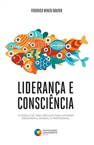 Liderança e Consciência: O modelo de três círculos para integrar crescimento pessoal e profissional - Federico Renzo Grayeb