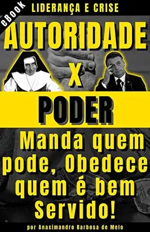 Liderança e Crise, Autoridade x Poder: Manda quem pode, Obedece quem é bem Servido! - Anaximandro Barbosa de Melo