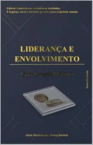 Liderança e Envolvimento: Uma Jornada humana – Israel Barbosa dos Santos Barreto Barbosa