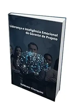 LIDERANÇA E INTELIGÊNCIA EMOCIONAL DO GERENTE DE PROJETO – Valdemir CHANQUINI