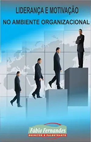 LIDERANÇA E MOTIVAÇÃO NO AMBIENTE ORGANIZACIONAL - Fabio Riether Fernandes