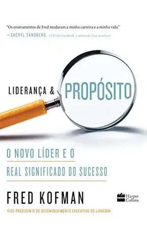 Liderança e propósito: O novo líder e o real significado do sucesso - Fred Kofman