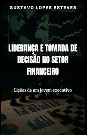Liderança E Tomada De Decisão No Setor Financeiro - Gustavo Lopes Esteves