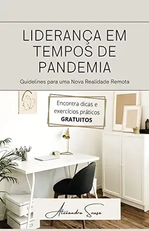 Liderança em Tempos de Pandemia: Guidelines para uma Nova Realidade Remota - Alexandra Sousa