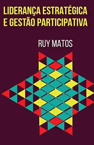 LIDERANÇA ESTRATÉGICA E GESTÃO PARTICIPATIVA – Ruy Matos