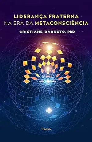 Liderança Fraterna na Era da Metaconsciência – Cristiane Barreto