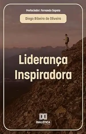 Liderança Inspiradora: Soft skills para liderar no século XXI: Um programa de desenvolvimento das habilidades socioemocionais a partir dos estágios da … para o sucesso na carreira lideracional – José Carlos de Souza Colares