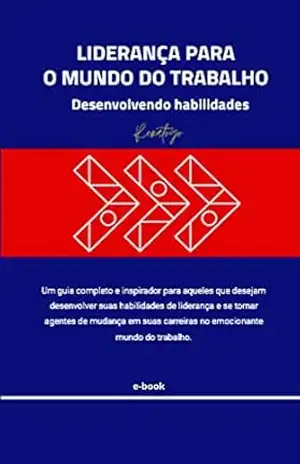 Liderança para o Mundo do Trabalho: Desenvolvendo habilidades – Renato G. O