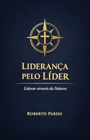 Liderança pelo Líder: Liderar através da Palavra – Roberto  Pardo