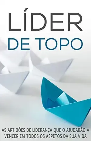 LIDERANÇA: Como Se Tornar Um Líder de Topo, Aprenda As Características e Aptidões Que Farão de Si Um Líder Vencedor Nos Negócios e Na vida (Negócios & Empreendedorismo) – Sérgio  Melo